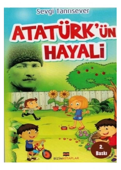 Atatürkün Hayali. Sevgi Tanrısever