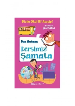 Bizim Okul Biacayip Dersimiz Şamata - Dan Gutman - Epsilon
