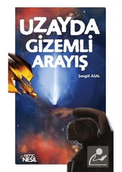 Uzayda Gizemli Arayış - Şengül Asal  -  Genç Nesil Yay.
