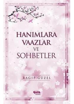Hanımlara Vaazlar Ve Sohbetler   Ragıp Güzel  Çelik Yayınevi