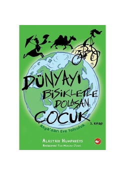 Dünyayı Bisikletle Dolaşan Çocuk 3 Asyadan Eve  Alastair Humphreys Beyaz Balina