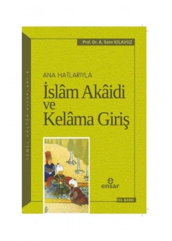 Anahatlarıyla İslam Akaidi Kelama Giriş-Saim Kılavuz  Ensar