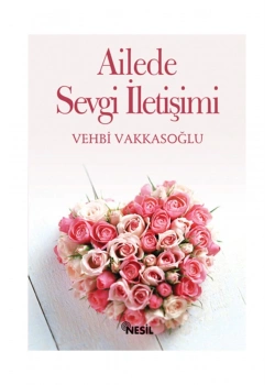 Ailede Sevgi İletişimi - Vehbi Vakkasoğlu - Nesil Yay.