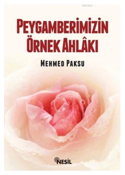 Peygamberimizin Örnek Ahlakı - Mehmed Paksu - Nesil