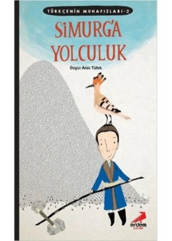 Türkçenin Muhafızları 2  Simurga Yolculuk  Ali Şir Nevayi Romanı   Erdem