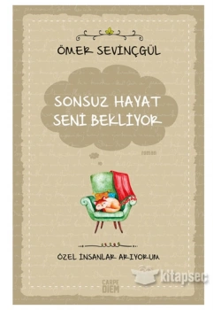 Sonsuz Hayat Seni Bekliyor Özel İnsanlar Arıyorum  Ö. Sevinçgül Carpe Dıem