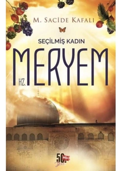 Seçilmiş Kadın Hz.Meryem  M.Sacide Kafalı  Nesil