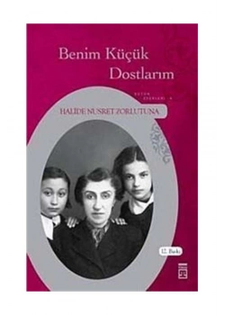 Benim Küçük Dostlarım Halide Nusret Zorlutuna Timaş