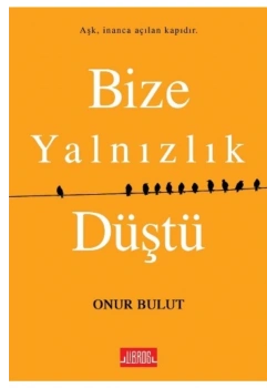 Bize Yalnızlık Düştü.Onur Bulut   Libros