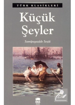 Küçük Şeyler  Samipaşazade Sezai   Ema