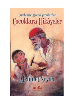 Cumhuriyet Öncesi Yazarlardan Çocuklara Hikay / Mehmet Seyd