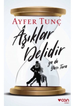 Aşıklar Delidir Ya Da Yazı Tura Ayfer Tunç Can