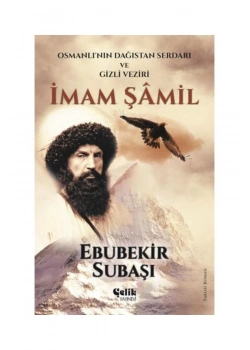 İmam Şamil Osmanlının Dağıstan Serdarı Gizli Veziri    Ebubekir Subaşı  Çelik