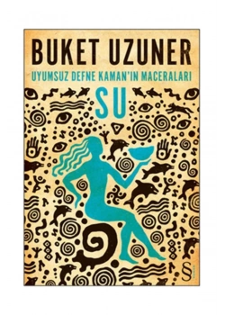 Su- Uyumsuz Defne Kamanın Maceraları.Buket Uzuner