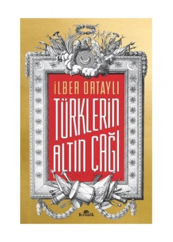 Türklerin Altın Çağı  İlber Ortaylı    Kronik