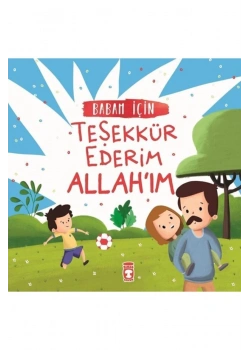 Babam İçin Teşekkür Ederim Allahım Timaş Çocuk