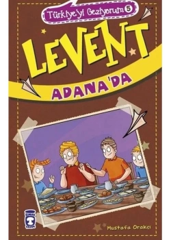 Levent Adanada Türkiyeyi Geziyorum 5 Mustafa Orakçı Timaş Çocuk