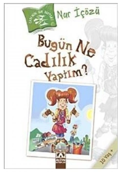 Bugün Ne Cadilik Yaptim ? Nur İçözü - Altın Kitap