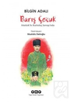 Barış Çocuk Atatürkle Kurtuluş Savaşında  B.Adalı  Yapı Kredi