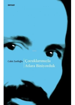 Çocuklarımızla Atlara Biniyorduk Cahit Zarifoğlu Beyan