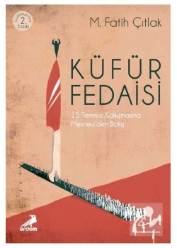 Küfür Fedaisi 15 Temmuz Kalkışmasına Mesneviden Bakış    Erdem