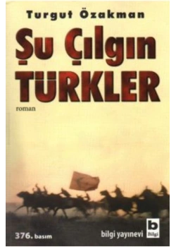 Şu Çılgın Türkler - Turgut Özakman - Bilgi Yayın