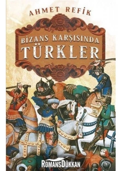 Bizans Karşısında Türkler Ahmet Refik Timaş