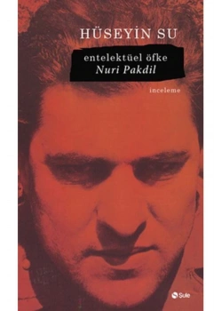Entellektüel Öfke Nuri Pakdil. Hüseyin Su   Şule