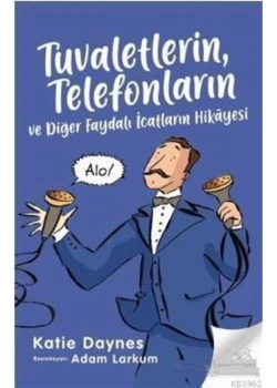 Telefonların Tuvaletleri Ve Diğer Faydalı İcatların Hikayesi