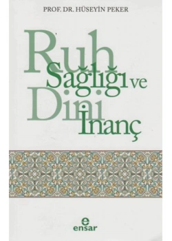 Ruh Sağlığı Ve Dini İnanç. Hüseyin Peker Ensar