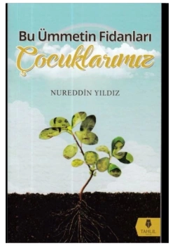 Bu Ümmetin Fidanları Çocuklarımız    Nureddin Yıldız    Tahlil