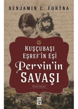 Kuşçubaşı Eşrefin Eşi Pervinin Savaşı Benjamın Fortna Timaş