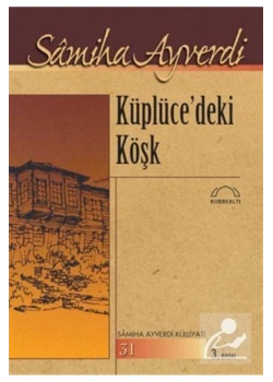Küplücedeki Köşk  Samiha Ayverdi  Kubbealtı