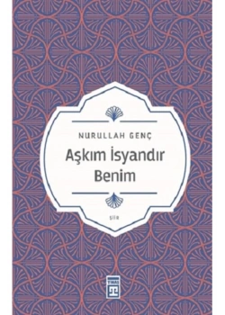 Aşkım İsyandır Benim Nurullah Genç Timaş
