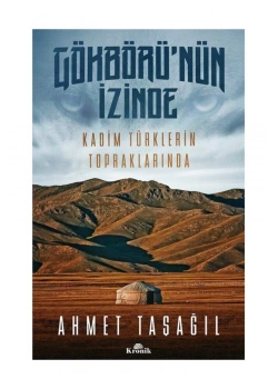 Gökbörünün İzinde Kadim Türklerin Topraklarında