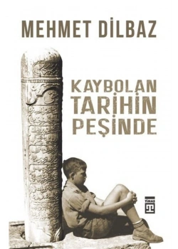 Kaybolan Tarihin Peşinde Mehmet Dilbaz Timaş