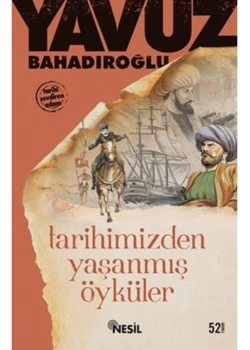 Tarihimizden Yaşanmış Öyküler Yavuz Bahadıroğlu Nesil