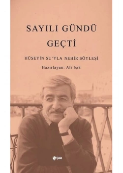 Sayılı Gündü Geçti Hüseyin Suyla Nehir Söyleşi Ali Işık Şule Yayınları