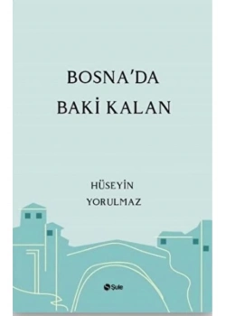 Bosnada Baki Kalan Hüseyin Yorulmaz Şule Yayın