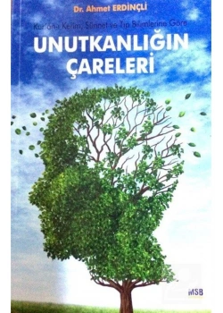 Kuranı Kerim Sünnet Ve Tıp Bilimlerine Göre Unutkanlığın Çareleri Dr.A Erdinçli Safa