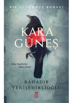 Kara Güneş 15 Temmuz Romanı Bahadır Yenişehirlioğlu Timaş