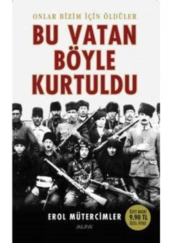 Bu Vatan Böyle Kurtuldu / E.Müterci̇Mler Alfa Yay.
