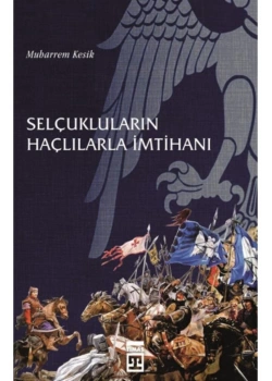 Selçukluların Haçlılarla İmtihanı. Muharrem Kesik