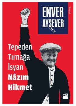 Tepeden Tırnağa İsyan Nazım Hikmet.Enver Aysever Doğan