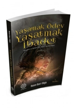 Yaşamak Ödev Yaşatmak İbadet Hasan Basri Bilgin