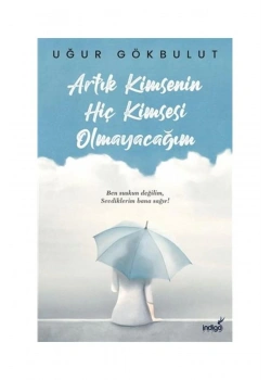 Artık Kimsenin Hiç Kimsesi Olmayacağım  Uğur Gökbulut  İndigo