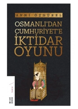 Osmanlıdan Cumhuriyete İktidar Oyunu Avni Özgürel