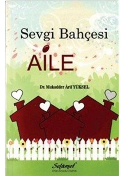 Sevgi Bahçesi Aile Dr.Mukadder Arif Yüksel Selamet Yayın