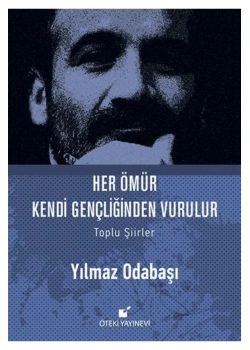 Her Ömür Kendi Gençliğinden Vurulur.Yılmaz Odabaş