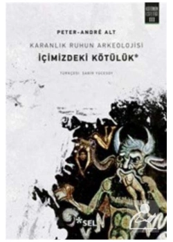 Karanlık Ruhun Arkeolojisi İçimizdeki Kötülük  P.Andre Alt   Sel